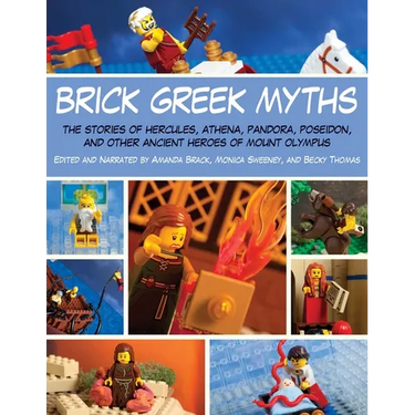 Brick Greek Myths: The Stories of Heracles, Athena, Pandora, Poseidon, and Other Ancient Heroes of Mount Olympus
