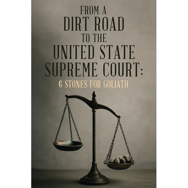 From A Dirt Road to the United State Supreme Court: 6 Stones for Goliath