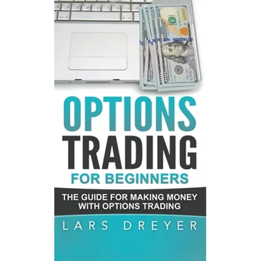Options Trading for Beginners: The Guide for Making Money with Options Trading