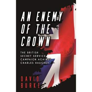 An Enemy of the Crown: The British Secret Service Campaign against Charles Haughey