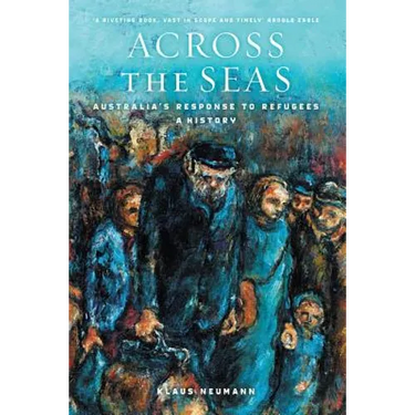 Across the Seas: Australia's Response to Refugees: A History