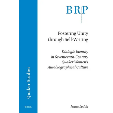 Fostering Unity Through Self-Writing: Dialogic Identity in Seventeenth-Century Quaker Women's Autobiographical Culture