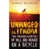 Unhinged in Ethiopia: Two Thousand Kilometers of Hell and Heaven on a Bicycle