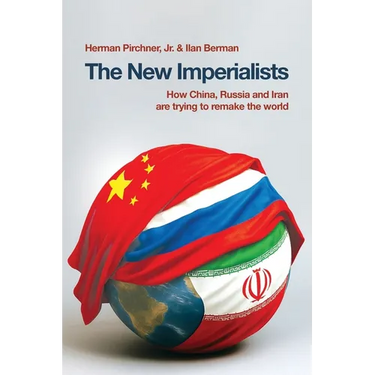 The New Imperialists: How China, Russia and Iran are trying to remake the world
