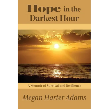 Hope in the Darkest Hour: A Memoir of Survival and Resilience