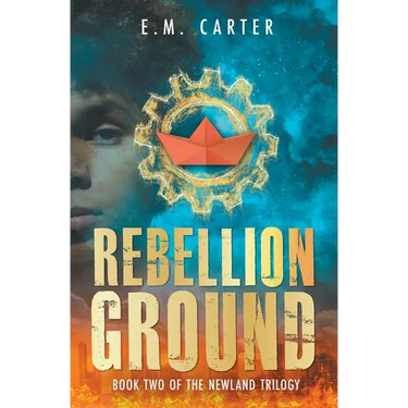Rebellion Ground: A Young Adult Dystopian Thriller (The Newland Trilogy Book 2)