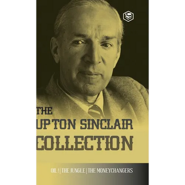 The Upton Sinclair Collection: Including The Jungle, Oil! & The Moneychangers (Hardcover Library Edition)