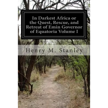 In Darkest Africa or the Quest, Rescue, and Retreat of Emin Governor of Equatoria Volume I