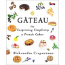 Gateau: The Surprising Simplicity of French Cakes (a Cookbook)