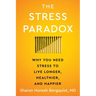 The Stress Paradox: Why You Need Stress to Live Longer, Healthier, and Happier