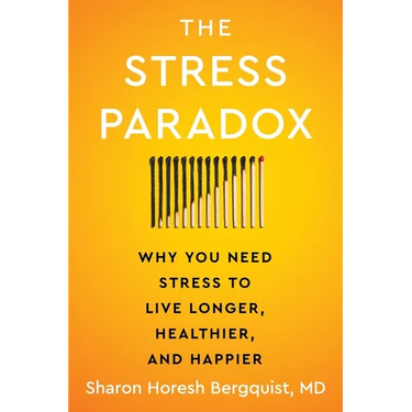 The Stress Paradox: Why You Need Stress to Live Longer, Healthier, and Happier
