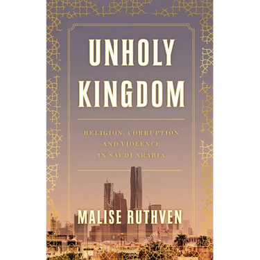 Unholy Kingdom: Religion, Corruption and Violence in Saudi Arabia