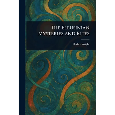 The Eleusinian Mysteries and Rites