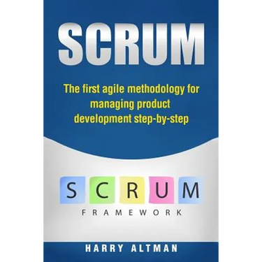 Scrum: The First Agile Methodology for Managing Product Development Step-By-Step