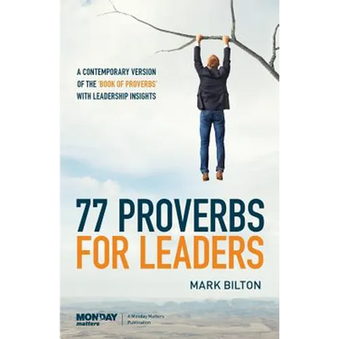 77 Proverbs for Leaders.: A Contemporary Version of the Book of Proverbs with Leadership Insights.