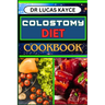 Colostomy Diet Cookbook: Delicious And Nutrient-Packed Friendly Recipes For Savoring Life After Surgery, Wellness And Healthy Lifestyle