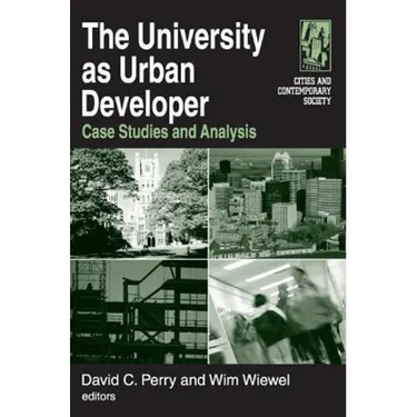 The University as Urban Developer: Case Studies and Analysis: Case Studies and Analysis
