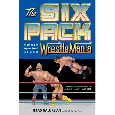 The Six Pack: On the Open Road in Search of Wrestlemania