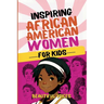 Inspiring Biographies of African American Women for Kids: The Incredible Stories of Black Women Who Changed the World