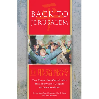 Back To Jerusalem: Three Chinese House Church Leaders Share Their Vision to Complete the Great Commission