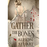 Gather the Bones: A romantic historical mystery