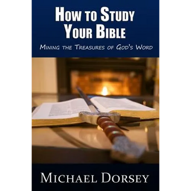 How To Study Your Bible: Mining the Treasures of God's Word