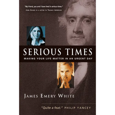 Serious Times: Making Your Life Matter in an Urgent Day