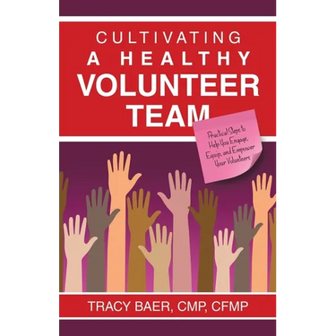 Cultivating a Healthy Volunteer Team: Practical Steps to Help You Engage, Equip, and Empower Your Volunteers