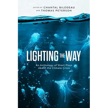 Lighting the Way: An Anthology of Short Plays About the Climate Crisis