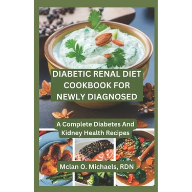 Diabetic Renal Diet Cookbook For Newly Diagnosed: A Complete Diabetes and Kidney Health Recipe