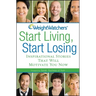 Weight Watchers Start Living, Start Losing: Inspirational Stories That Will Motivate You Now
