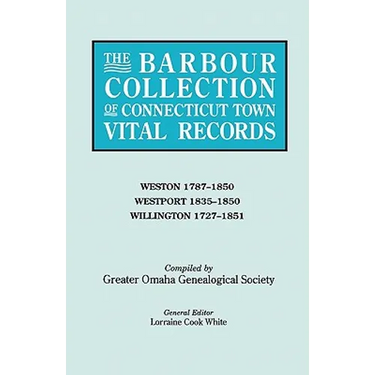 Barbour Collection of Connecticut Town Vital Records. Volume 51: Weston 1787-1850, Westport 1835-1850, Willington 1727-1851