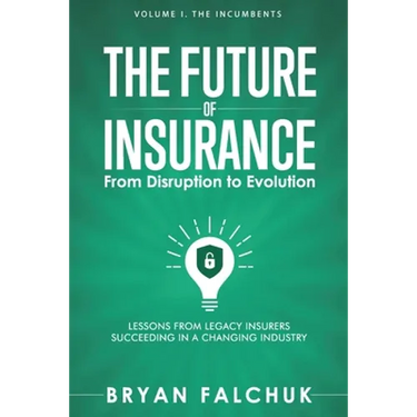 The Future of Insurance: From Disruption to Evolution: Volume I. The Incumbents