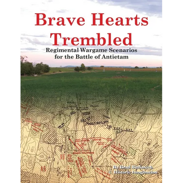 Brave Hearts Trembled: Regimental Wargame Scenarios for the Battle of Antietam