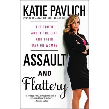 Assault and Flattery: The Truth about the Left and Their War on Women