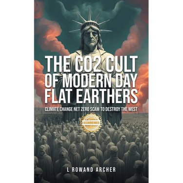 The CO2 Cult of Modern Day Flat Earthers: Climate Change Net Zero Scam to Destroy the West