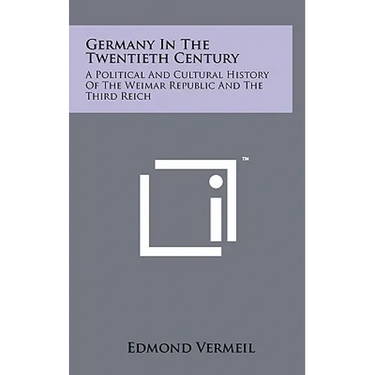 Germany in the Twentieth Century: A Political and Cultural History of the Weimar Republic and the Third Reich