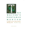 The Writer's Portable Mentor: A Guide to Art, Craft, and the Writing Life, Second Edition