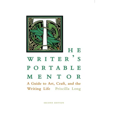The Writer's Portable Mentor: A Guide to Art, Craft, and the Writing Life, Second Edition