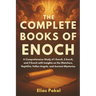 The Complete Books of Enoch: A Comprehensive Study of 1 Enoch, 2 Enoch, and 3 Enoch with Insights on the Watchers, Nephilim, Fallen Angels, and Ancien