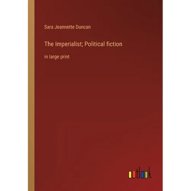 The Imperialist; Political fiction: in large print