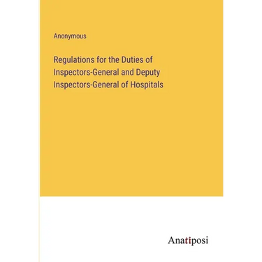 Regulations for the Duties of Inspectors-General and Deputy Inspectors-General of Hospitals