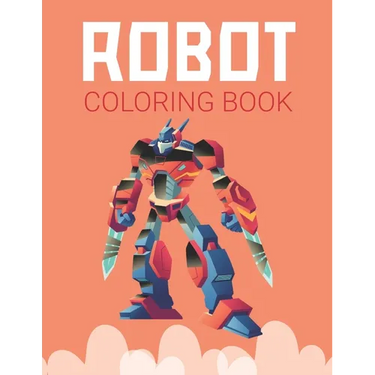 Robot Coloring Book: Advanced Coloring Pages for Everyone, Adults, Teens, Twins, Older Kids, Boys, Girls & Practice for Stress Relief & Relaxation