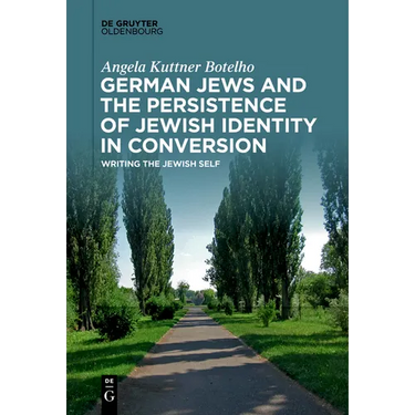 German Jews and the Persistence of Jewish Identity in Conversion: Writing the Jewish Self
