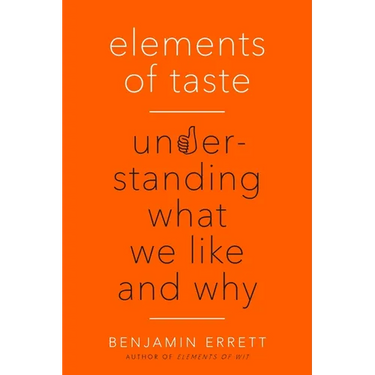 Elements of Taste: Understanding What We Like and Why