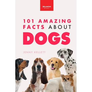 Dogs 101 Amazing Facts About Dogs: A Visual Breed Identification Guide with 100+ Fun Facts, High-Quality Photos & Canine Behavior Insights for Ages 8-