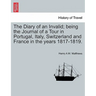 The Diary of an Invalid; being the Journal of a Tour in Portugal, Italy, Switzerland and France in the years 1817-1819.