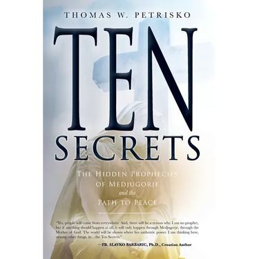 Ten Secrets: The Hidden Prophecies of Medjugorje and the Path to Peace