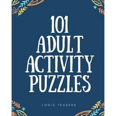 101 Adult Activity Puzzles: Brain Teasers For All Ages