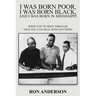 I Was Born Poor, I Was Born Black, and I Was Born in Mississippi: When You've Been Through That You Can Deal with Anything